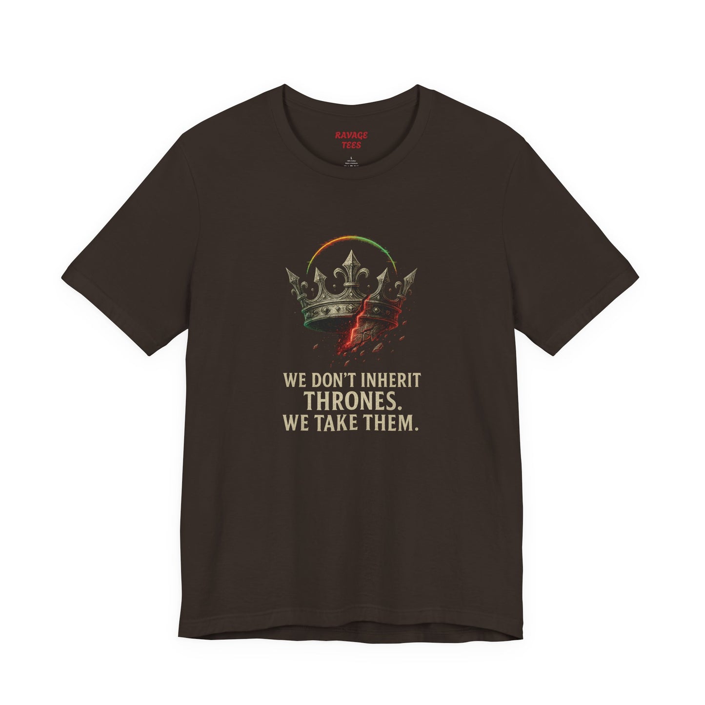 WE DON'T INHERIT THRONES WE TAKE THEM - King's Command Short Sleeve Tee, Inspirational Shirt, Perfect for Birthdays, Gamers & Collectors, Unique Gift Idea, Statement Tee