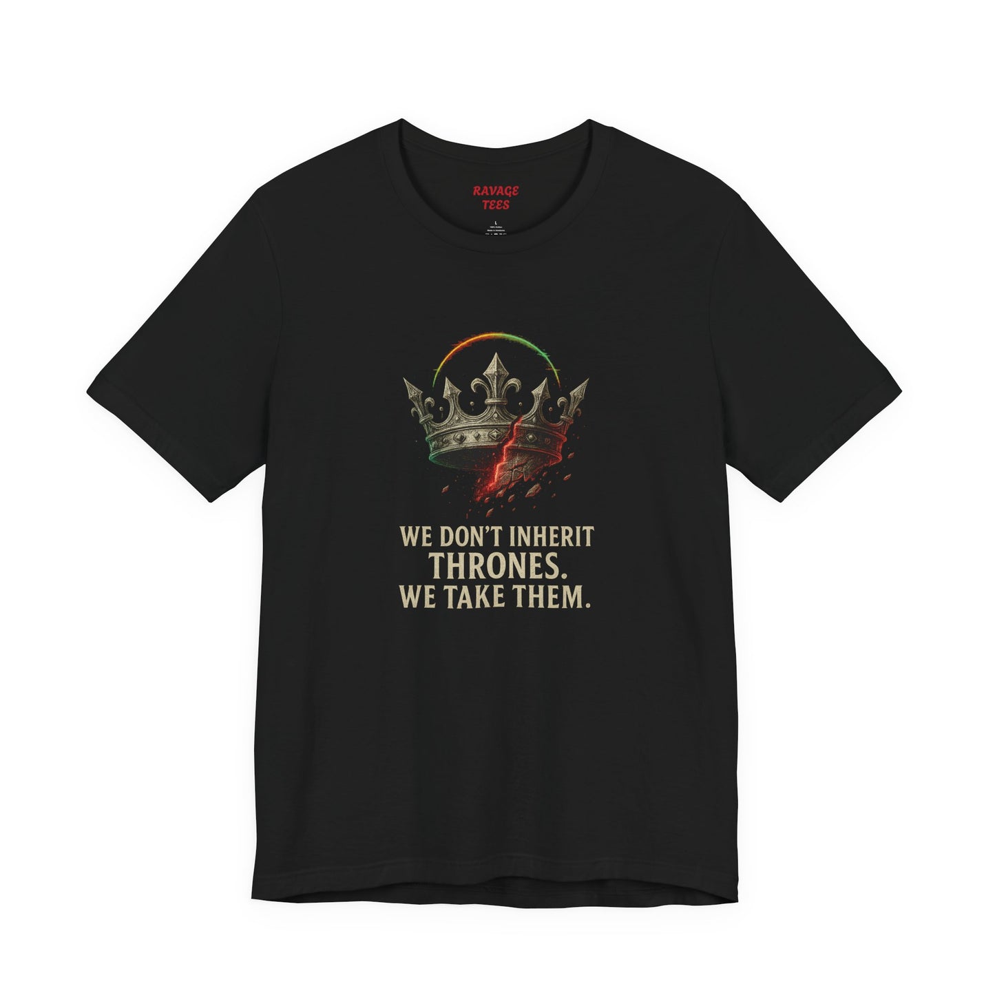 WE DON'T INHERIT THRONES WE TAKE THEM - King's Command Short Sleeve Tee, Inspirational Shirt, Perfect for Birthdays, Gamers & Collectors, Unique Gift Idea, Statement Tee