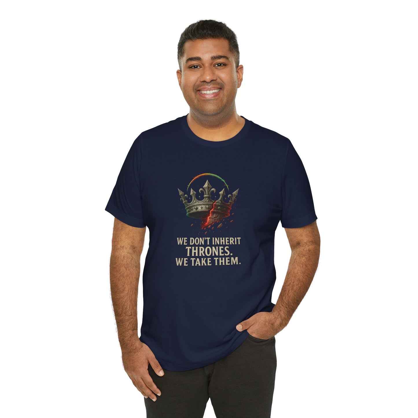 WE DON'T INHERIT THRONES WE TAKE THEM - King's Command Short Sleeve Tee, Inspirational Shirt, Perfect for Birthdays, Gamers & Collectors, Unique Gift Idea, Statement Tee