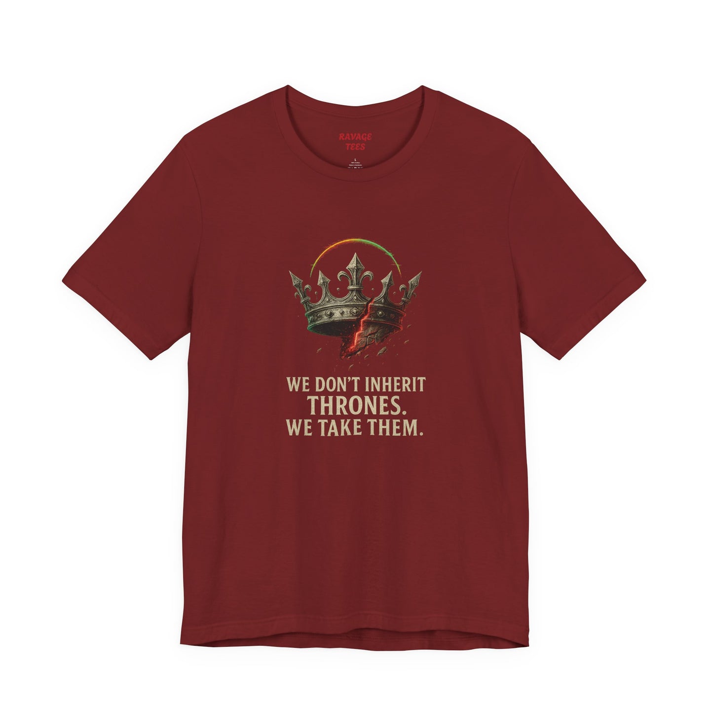 WE DON'T INHERIT THRONES WE TAKE THEM - King's Command Short Sleeve Tee, Inspirational Shirt, Perfect for Birthdays, Gamers & Collectors, Unique Gift Idea, Statement Tee
