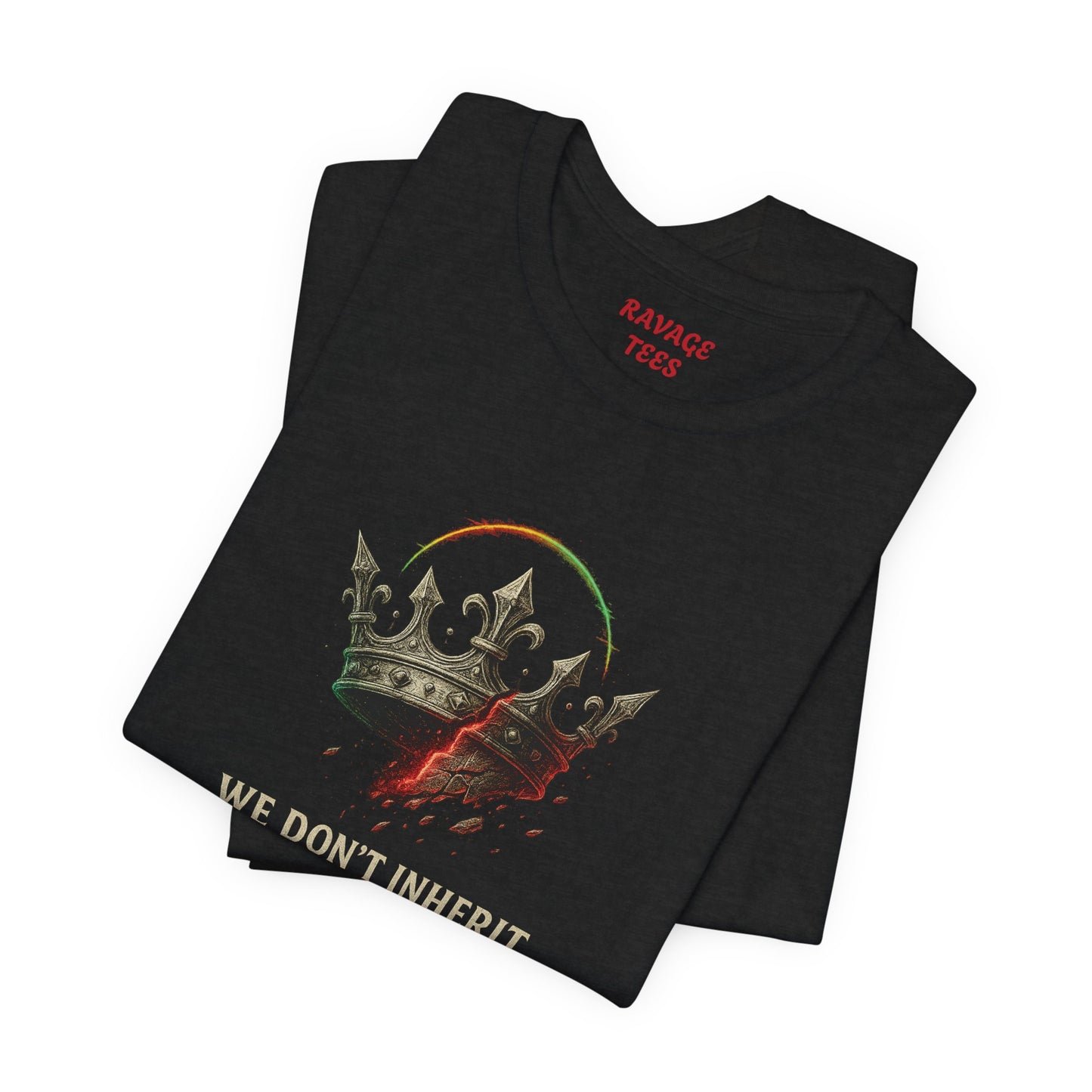 WE DON'T INHERIT THRONES WE TAKE THEM - King's Command Short Sleeve Tee, Inspirational Shirt, Perfect for Birthdays, Gamers & Collectors, Unique Gift Idea, Statement Tee