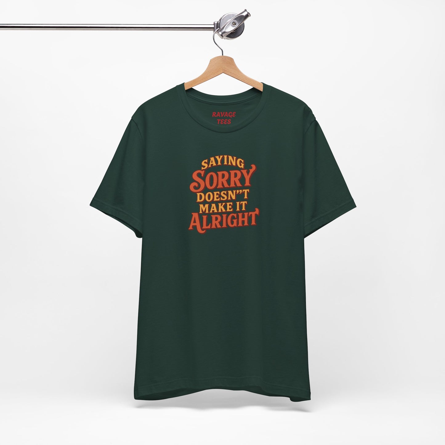 Saying Sorry Doesn’t Make It Alright Tee – Unisex Apology Shirt