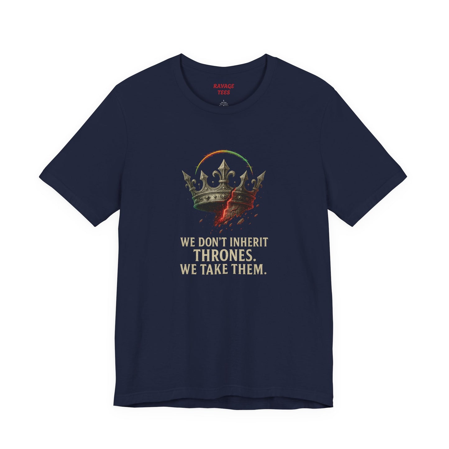 WE DON'T INHERIT THRONES WE TAKE THEM - King's Command Short Sleeve Tee, Inspirational Shirt, Perfect for Birthdays, Gamers & Collectors, Unique Gift Idea, Statement Tee