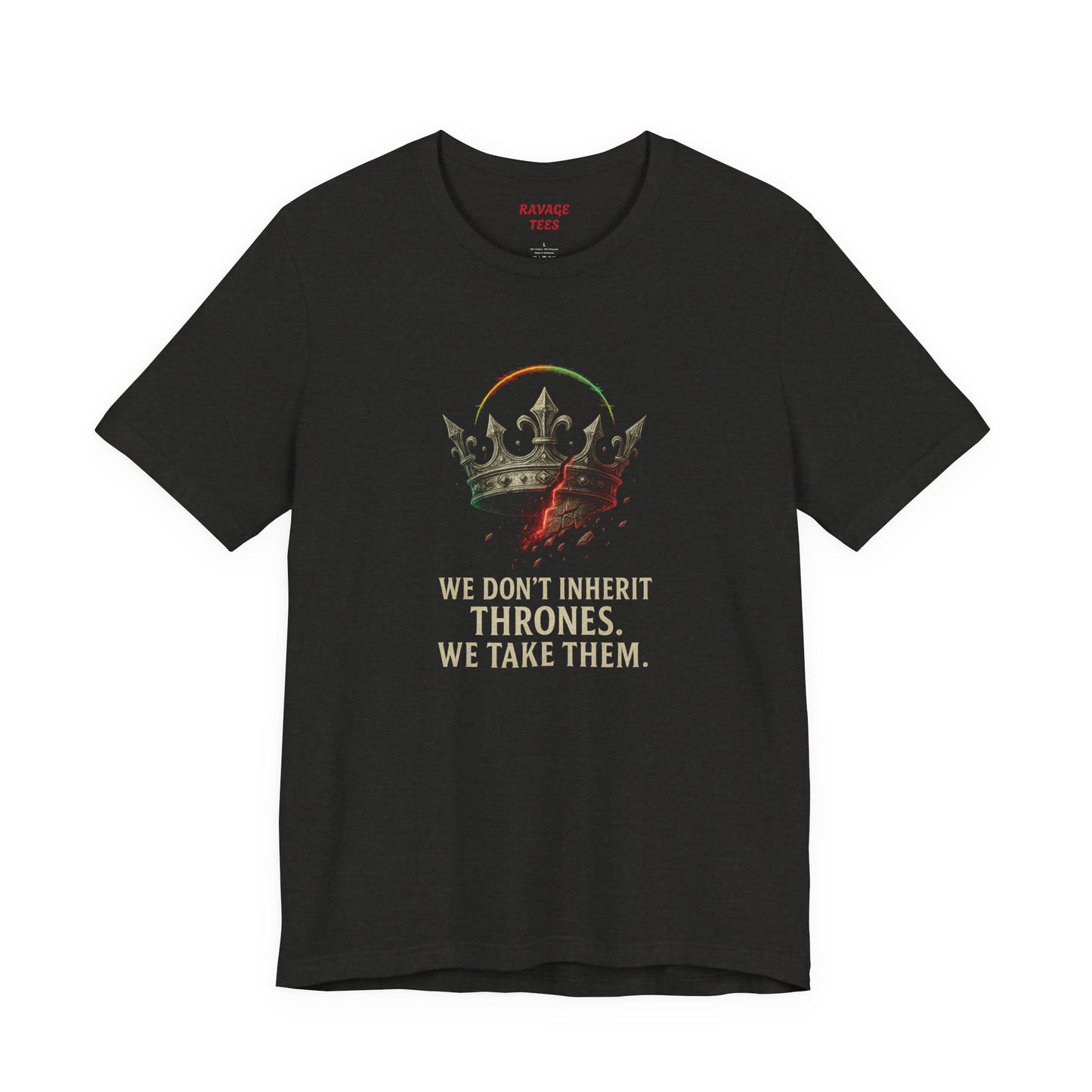 WE DON'T INHERIT THRONES WE TAKE THEM - King's Command Short Sleeve Tee, Inspirational Shirt, Perfect for Birthdays, Gamers & Collectors, Unique Gift Idea, Statement Tee