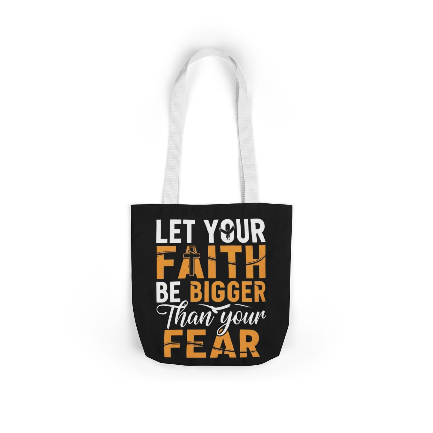 Let Your Faith Be Bigger Than Your Fear Tote Bag