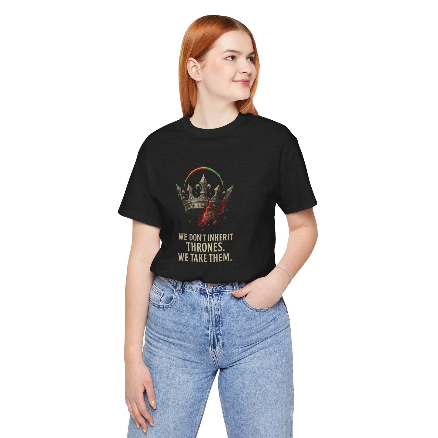 WE DON'T INHERIT THRONES WE TAKE THEM - King's Command Short Sleeve Tee, Inspirational Shirt, Perfect for Birthdays, Gamers & Collectors, Unique Gift Idea, Statement Tee