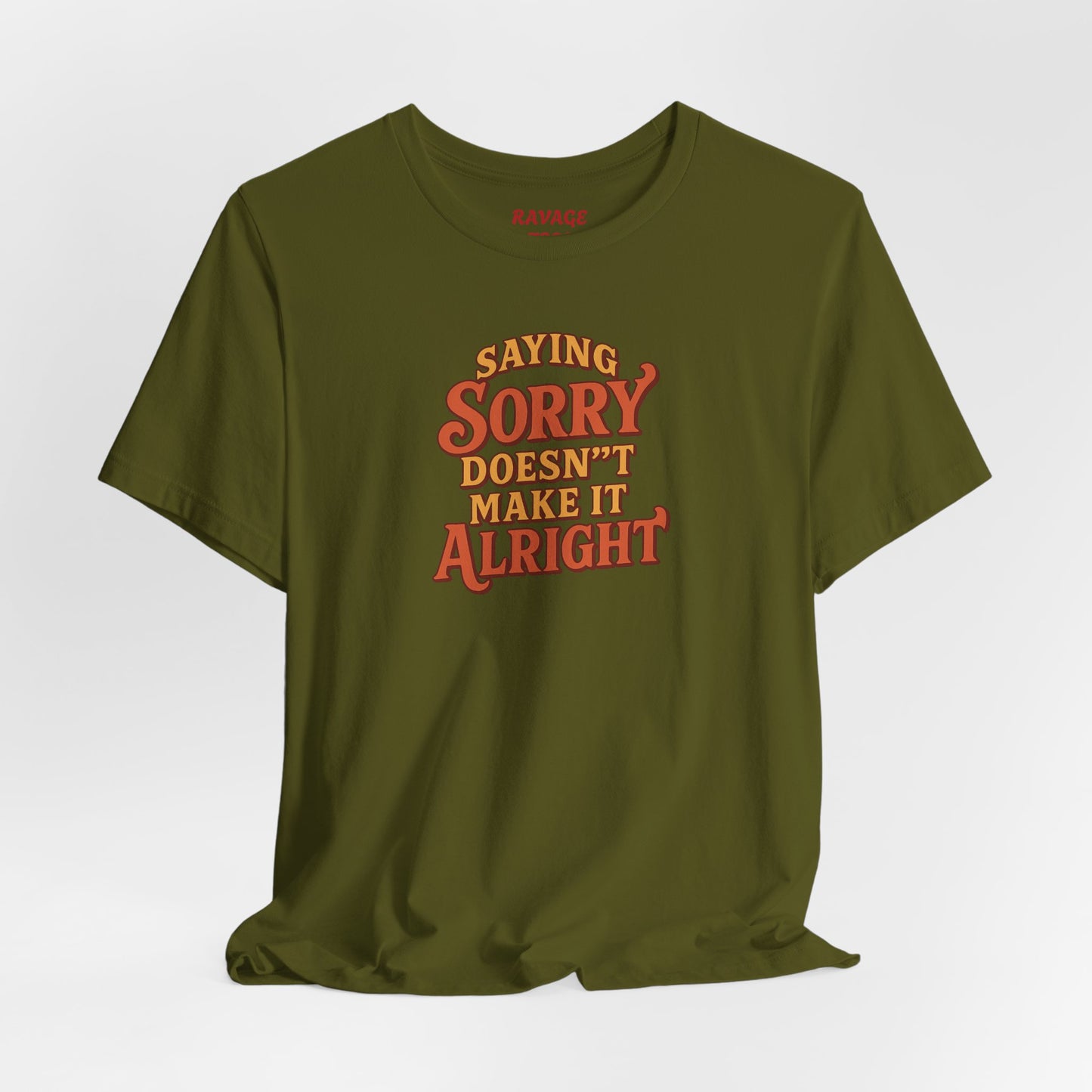 Saying Sorry Doesn’t Make It Alright Tee – Unisex Apology Shirt