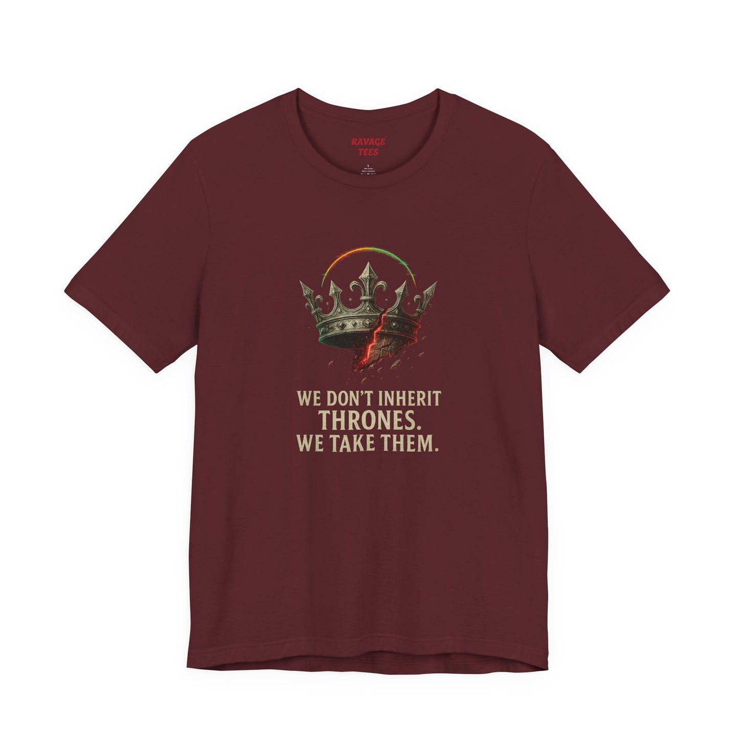 WE DON'T INHERIT THRONES WE TAKE THEM - King's Command Short Sleeve Tee, Inspirational Shirt, Perfect for Birthdays, Gamers & Collectors, Unique Gift Idea, Statement Tee