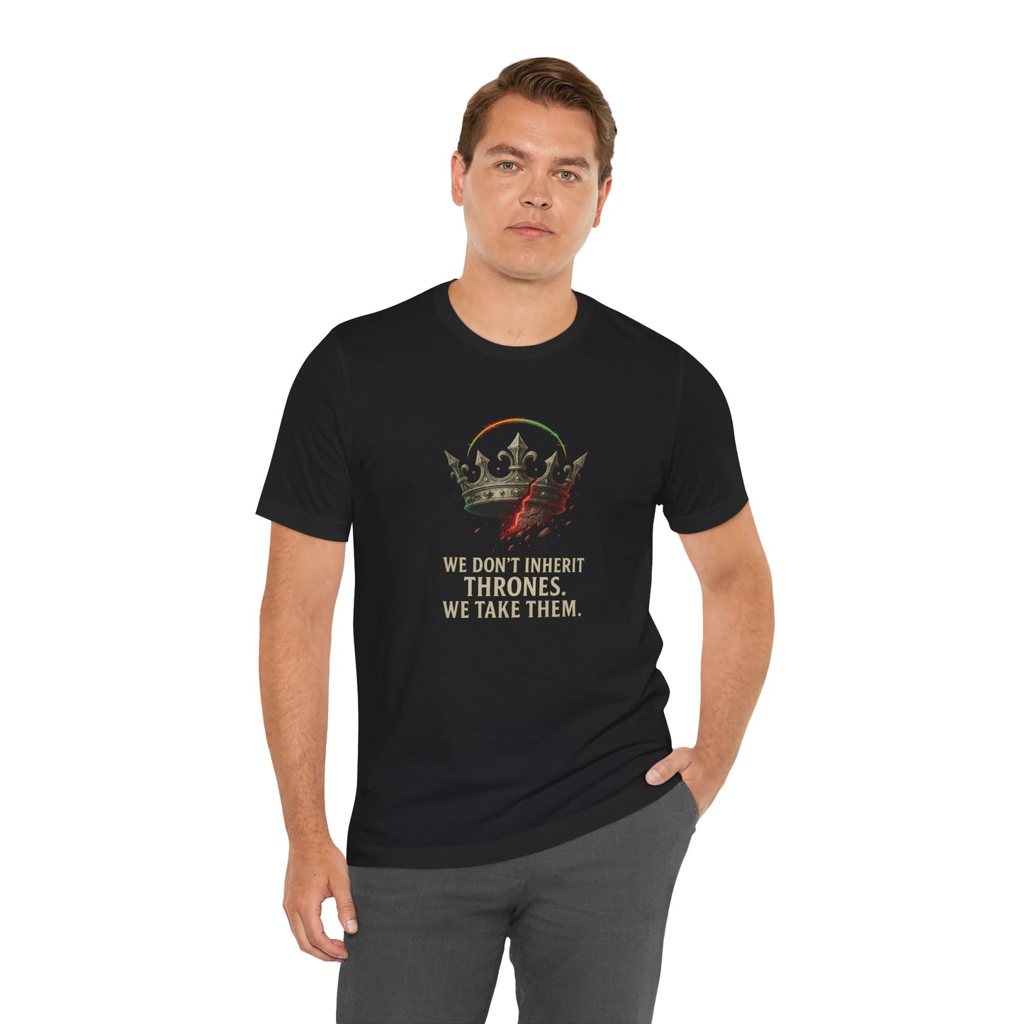 WE DON'T INHERIT THRONES WE TAKE THEM - King's Command Short Sleeve Tee, Inspirational Shirt, Perfect for Birthdays, Gamers & Collectors, Unique Gift Idea, Statement Tee