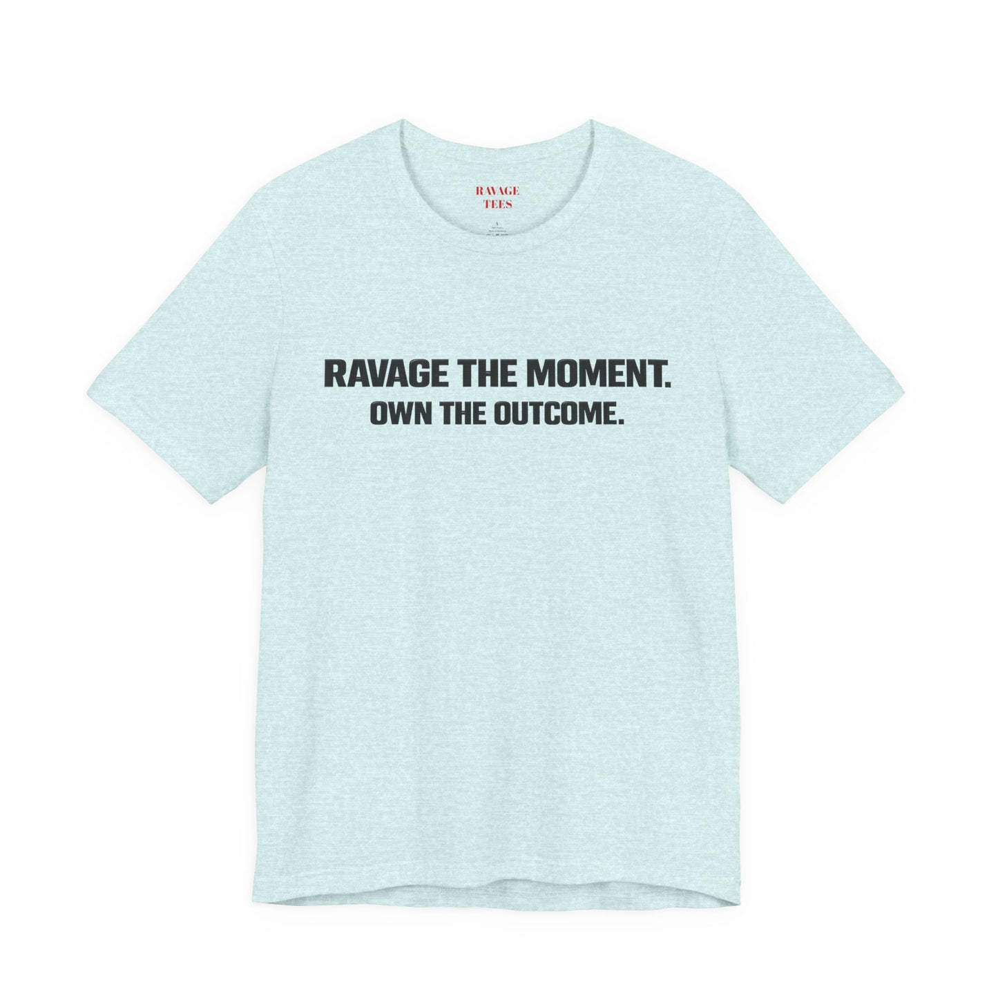 Motivational Tee — "Ravage the Moment. Own the Outcome."