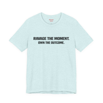 Motivational Tee — "Ravage the Moment. Own the Outcome."