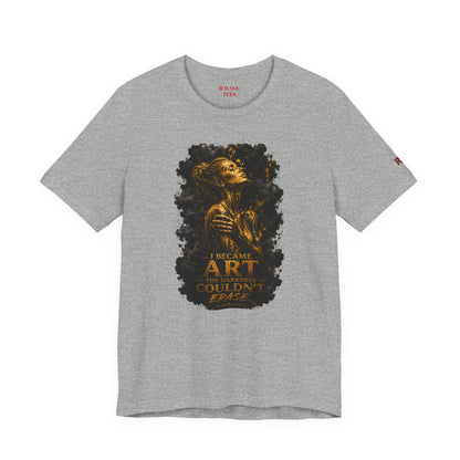 I Became The Art The Darkness Couldn't Erase Tee