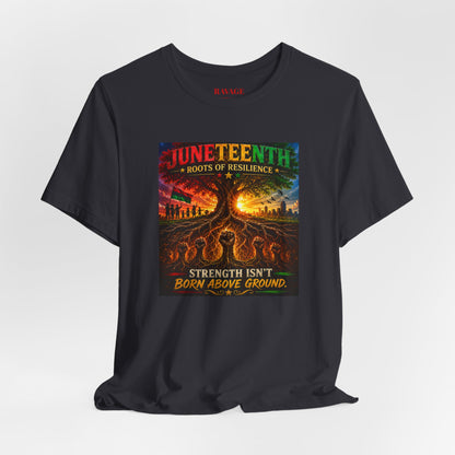 Juneteenth Roots of Resilience Tee — "Strength Isn't Born Above Ground"