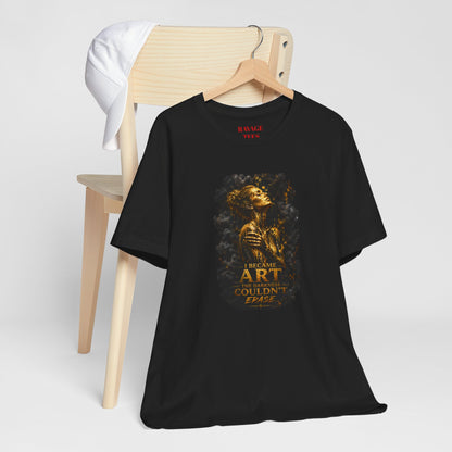I Became Art Tee