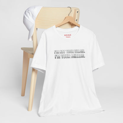 I'm Not Your Villain I'm Your Mirror Tee