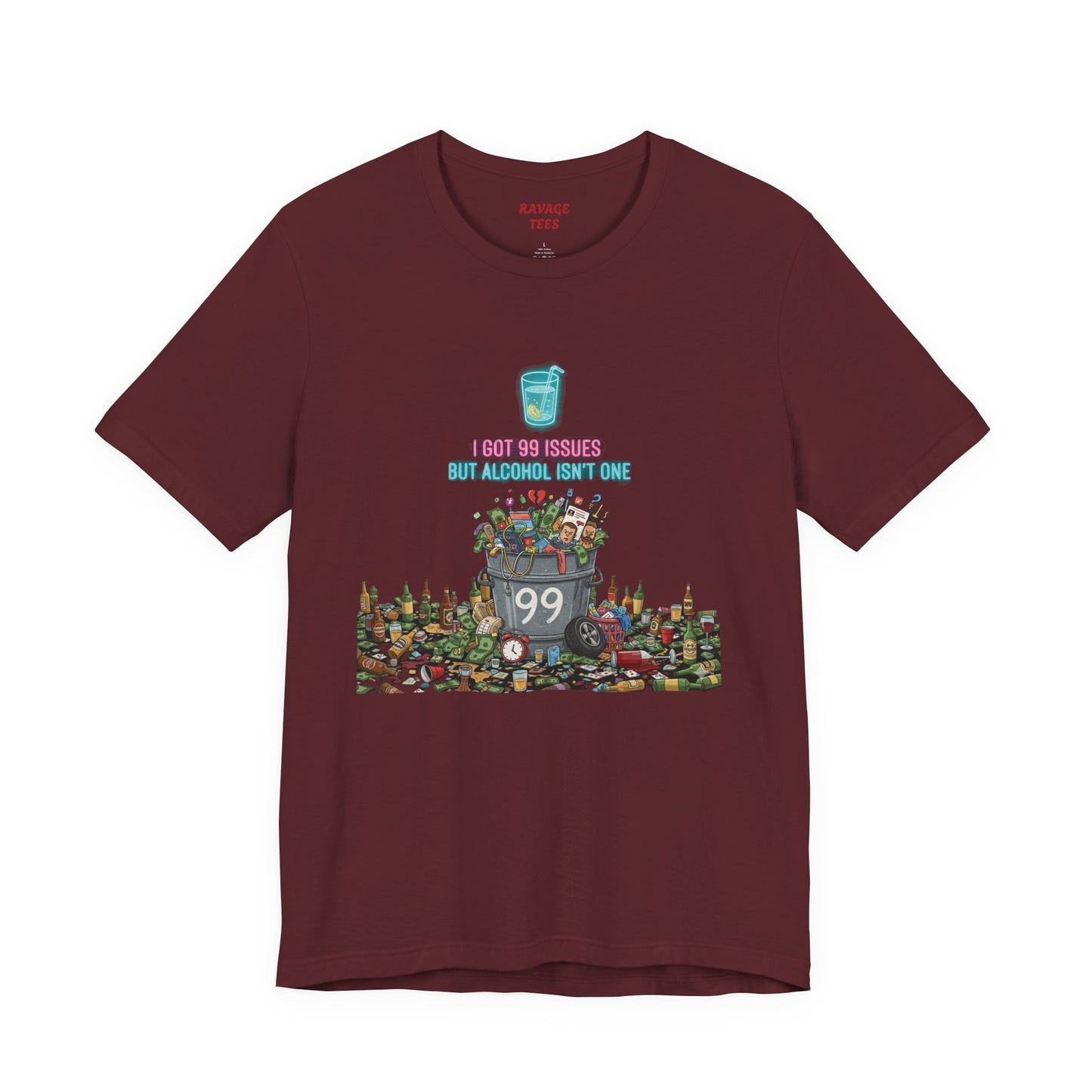 I Got 99 Issues Tee: Funny Sobriety Statement Unisex T-Shirt