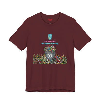 I Got 99 Issues Tee: Funny Sobriety Statement Unisex T-Shirt