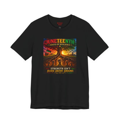 Juneteenth Roots of Resilience Tee — "Strength Isn't Born Above Ground"