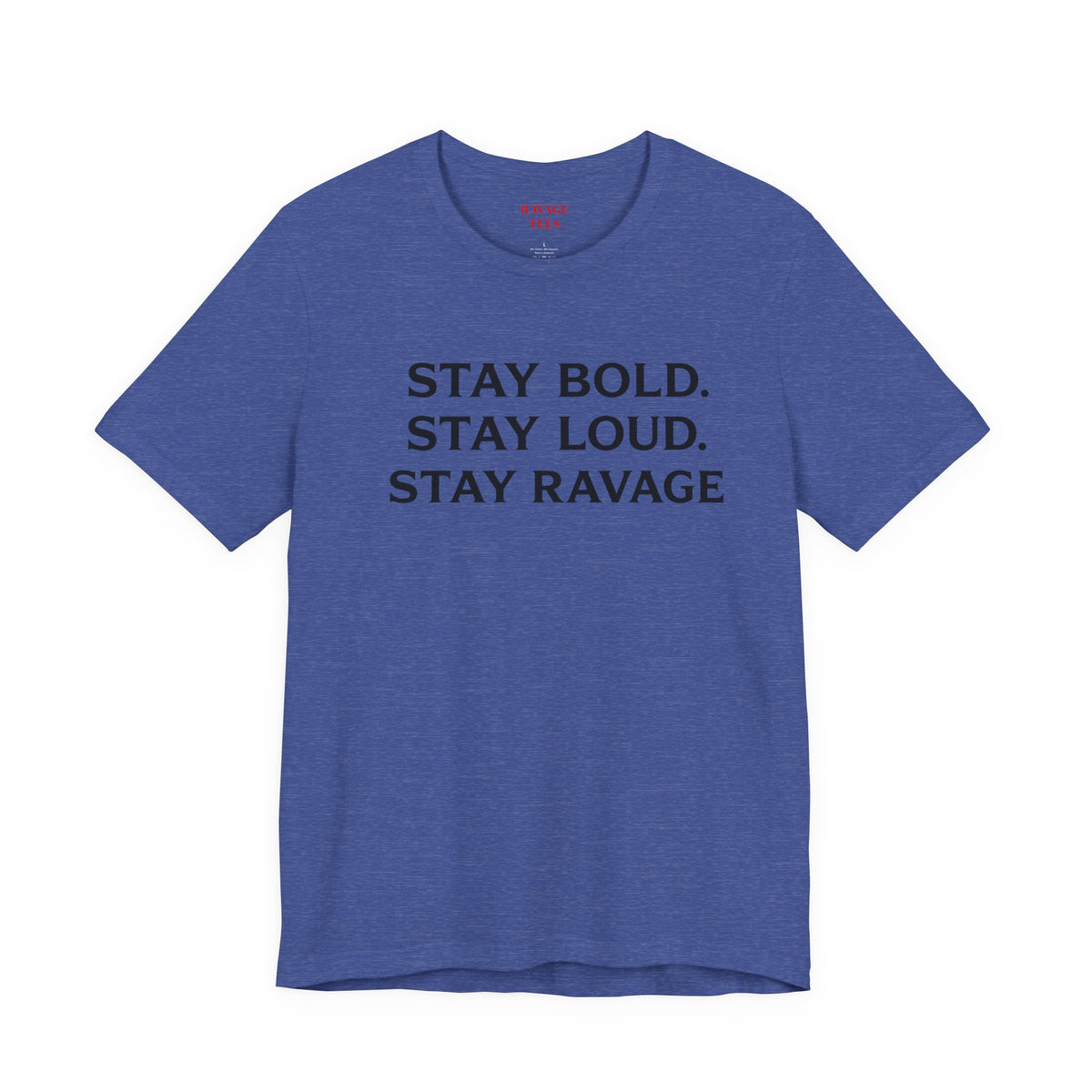 Stay Bold Stay Loud Stay Ravage T-Shirt