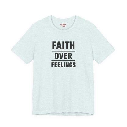 Faith Over Feelings Tee