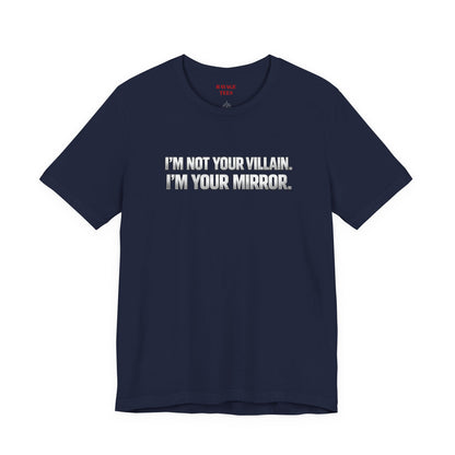 I'm Not Your Villain I'm Your Mirror Tee