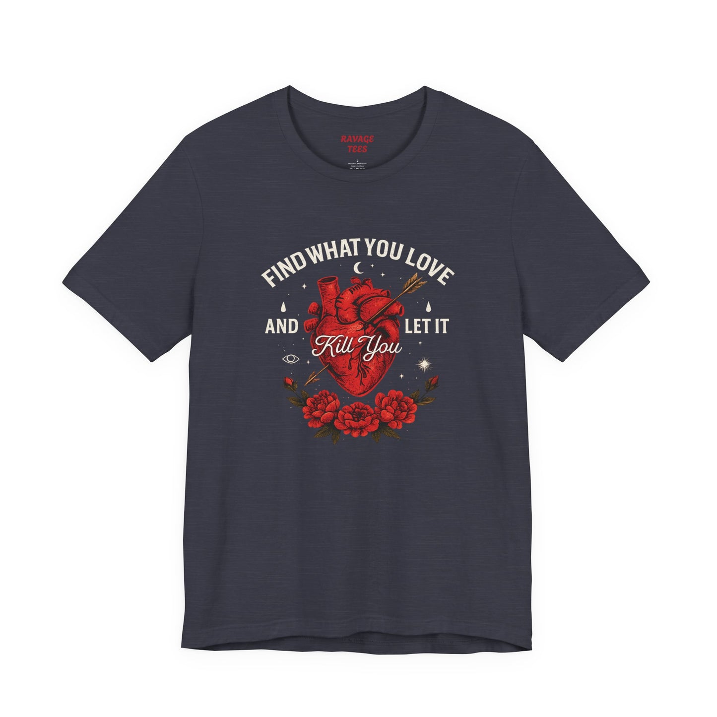 Find What You Love and Let It Kill You  Tee