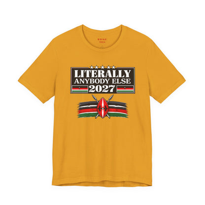 Literally Anybody Else 2027 Tee — Kenyan Flag Political Satire T-Shirt