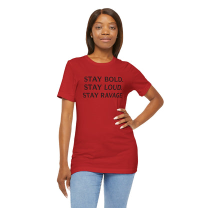 Stay Bold Stay Loud Stay Ravage T-Shirt