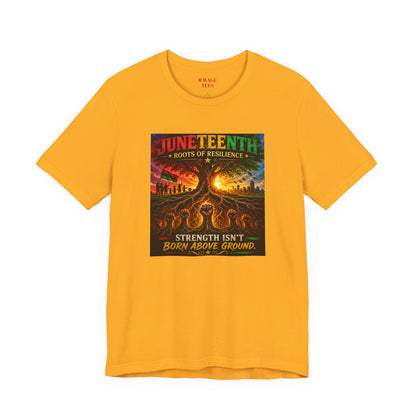 Juneteenth Roots of Resilience Tee — "Strength Isn't Born Above Ground"