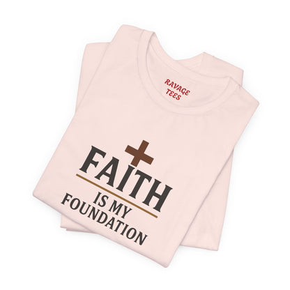 Faith Is My Foundation T-Shirt | Inspirational Graphic Tee | Casual Unisex Christian Apparel | Everyday Wear | Gift for Believers