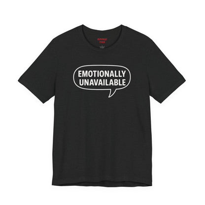Emotionally Unavailable Unisex T-Shirt – Funny Graphic Tee, Trendy Minimalist Statement Shirt for Men & Women