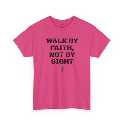 WALK BY FAITH, NOT BY SIGHT--Inspirational Faith Tee