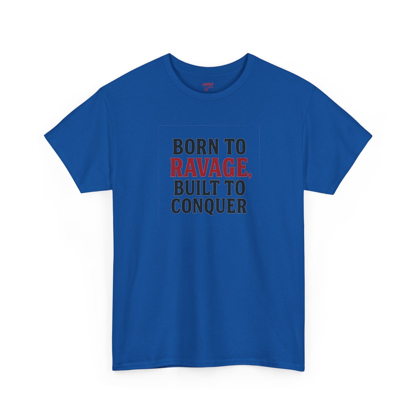 Born to Ravage, Built to Conquer Tee