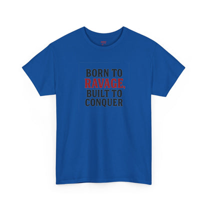 Born to Ravage, Built to Conquer Tee