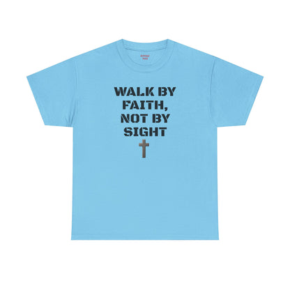 Walk by Faith Not by Sight T-Shirt