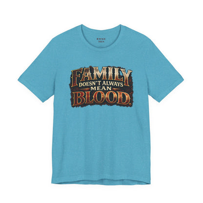 Family Doesn't Always Mean Blood TEE