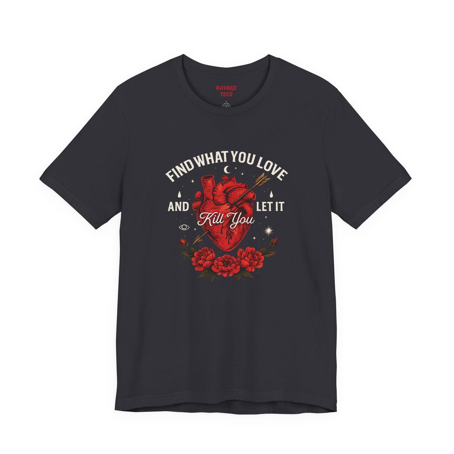Find What You Love and Let It Kill You  Tee