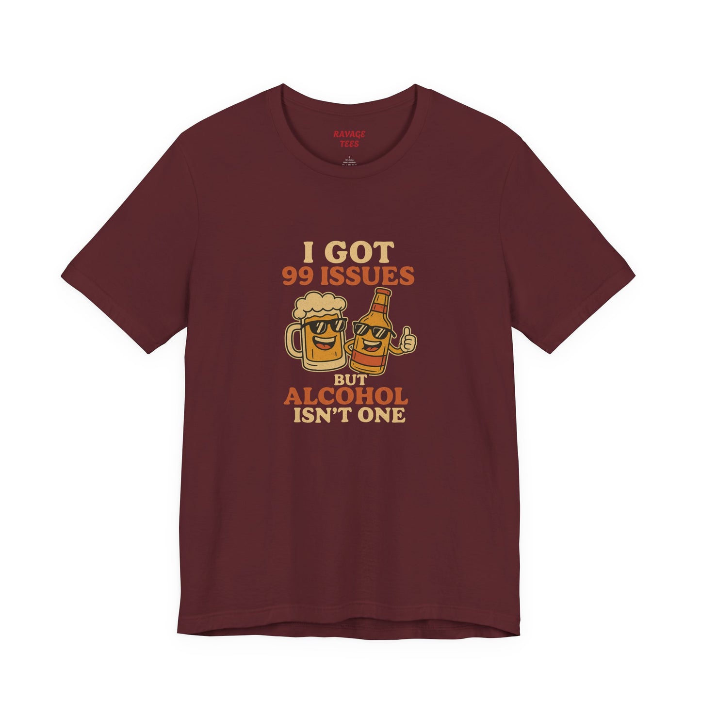 I GOT 99 ISSUES -Funny Alcohol Quote Tee, Unisex Graphic T-Shirt, Humor Shirt, Party Outfit, Gift for Beer Lovers, Casual Wear