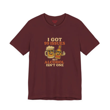 I GOT 99 ISSUES -Funny Alcohol Quote Tee, Unisex Graphic T-Shirt, Humor Shirt, Party Outfit, Gift for Beer Lovers, Casual Wear