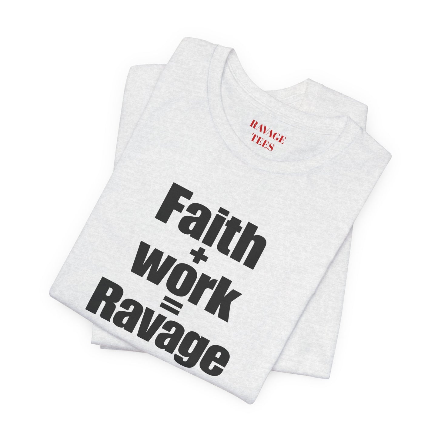 Faith + Work = Ravage Tee