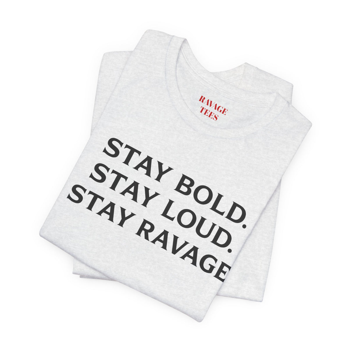 Stay Bold Stay Loud Stay Ravage T-Shirt
