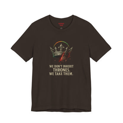 WE DON'T INHERIT THRONES WE TAKE THEM - King's Command Short Sleeve Tee, Inspirational Shirt, Perfect for Birthdays, Gamers & Collectors, Unique Gift Idea, Statement Tee