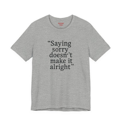 Saying Sorry Unisex Tee - Casual Comfort for Honest Conversations