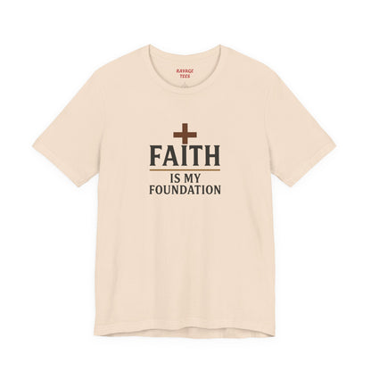 Faith Is My Foundation T-Shirt | Inspirational Graphic Tee