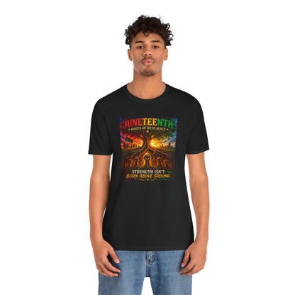 Juneteenth Roots of Resilience Tee — "Strength Isn't Born Above Ground"