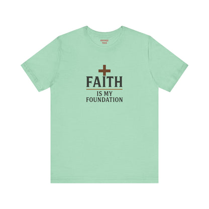 Faith Is My Foundation T-Shirt | Inspirational Graphic Tee