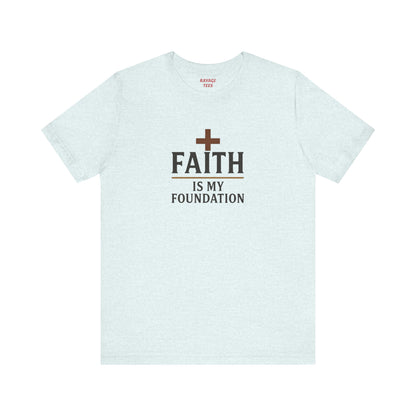 Faith Is My Foundation T-Shirt | Inspirational Graphic Tee