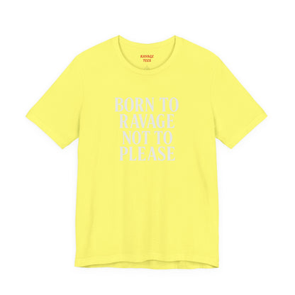 Born to Ravage Not to Please Tee