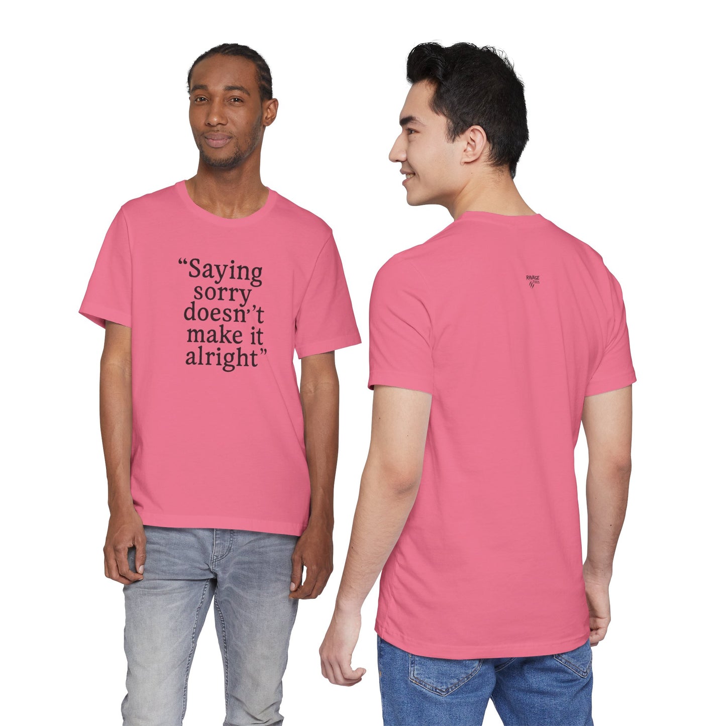 Saying Sorry Doesn't Make It Alright Tee