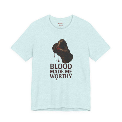 Blood Made Me Worthy T‑Shirt — Graphic Fist Design, Bold Faith & Empowerment Tee